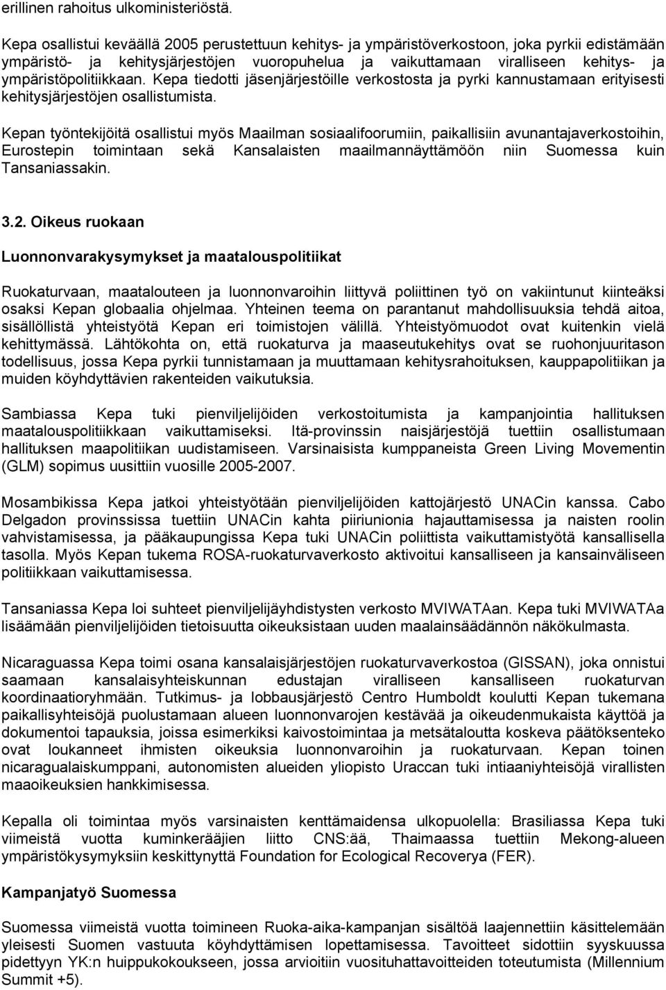 ympäristöpolitiikkaan. Kepa tiedotti jäsenjärjestöille verkostosta ja pyrki kannustamaan erityisesti kehitysjärjestöjen osallistumista.
