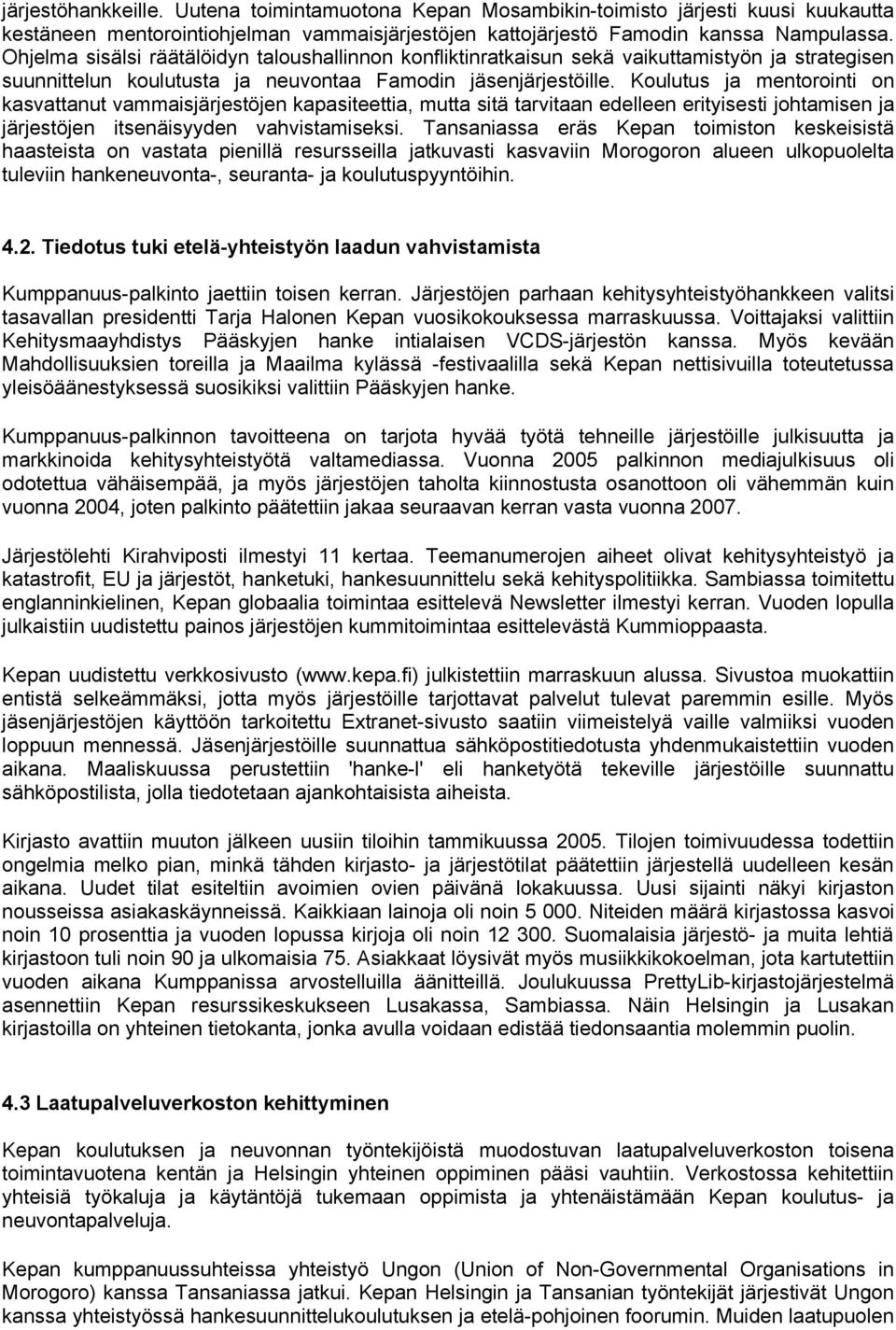 Koulutus ja mentorointi on kasvattanut vammaisjärjestöjen kapasiteettia, mutta sitä tarvitaan edelleen erityisesti johtamisen ja järjestöjen itsenäisyyden vahvistamiseksi.