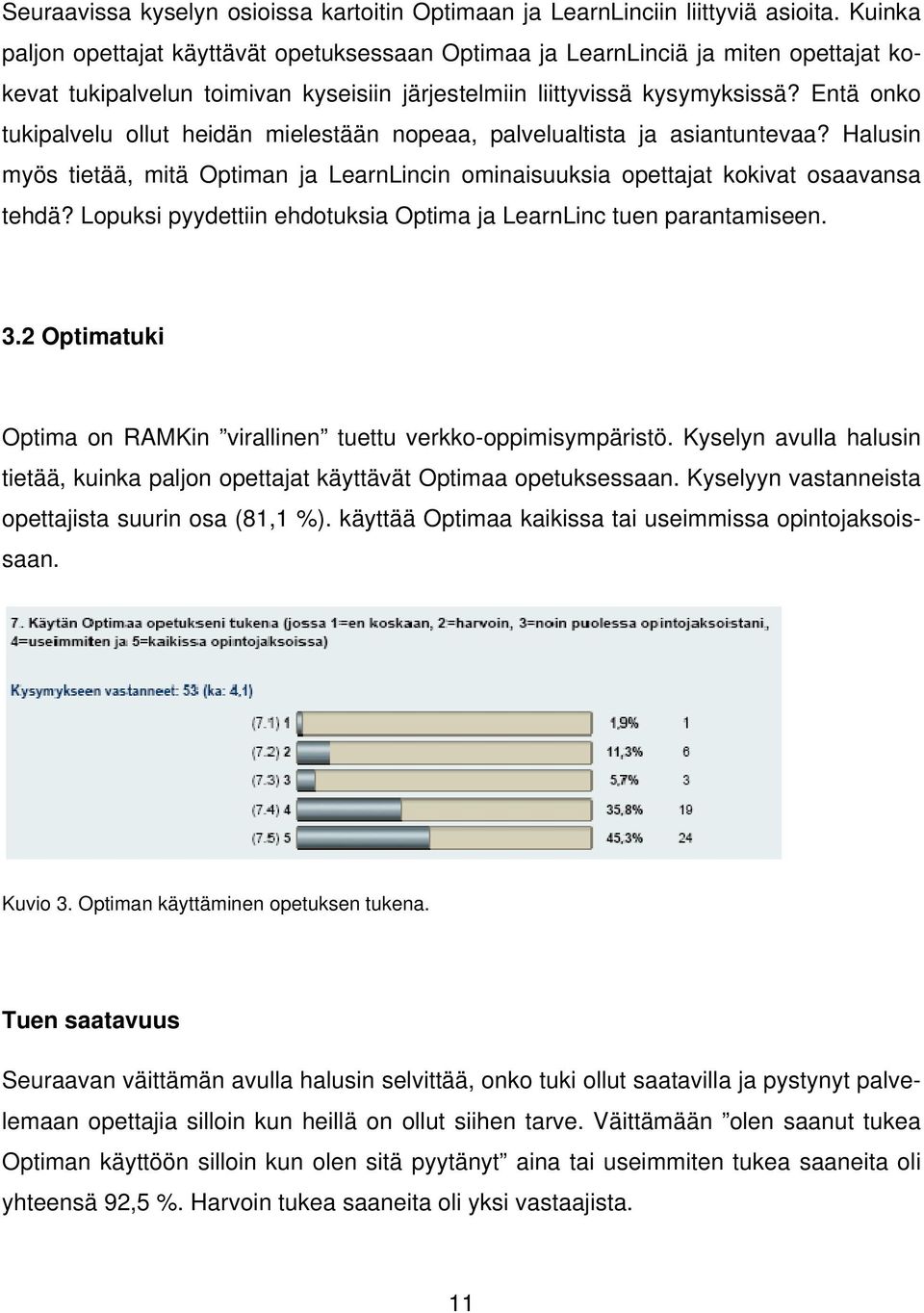 Entä onko tukipalvelu ollut heidän mielestään nopeaa, palvelualtista ja asiantuntevaa? Halusin myös tietää, mitä Optiman ja LearnLincin ominaisuuksia opettajat kokivat osaavansa tehdä?