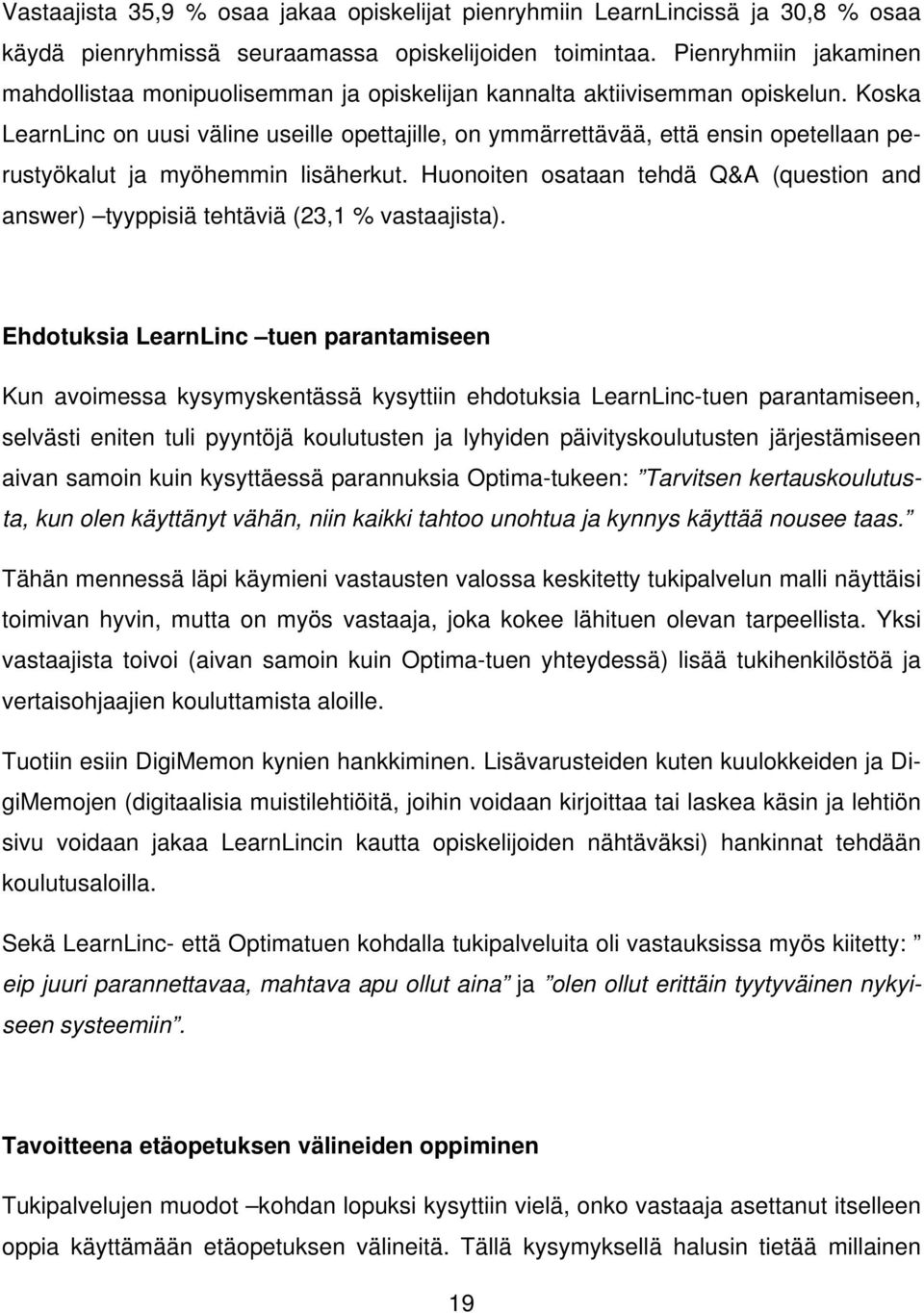 Koska LearnLinc on uusi väline useille opettajille, on ymmärrettävää, että ensin opetellaan perustyökalut ja myöhemmin lisäherkut.