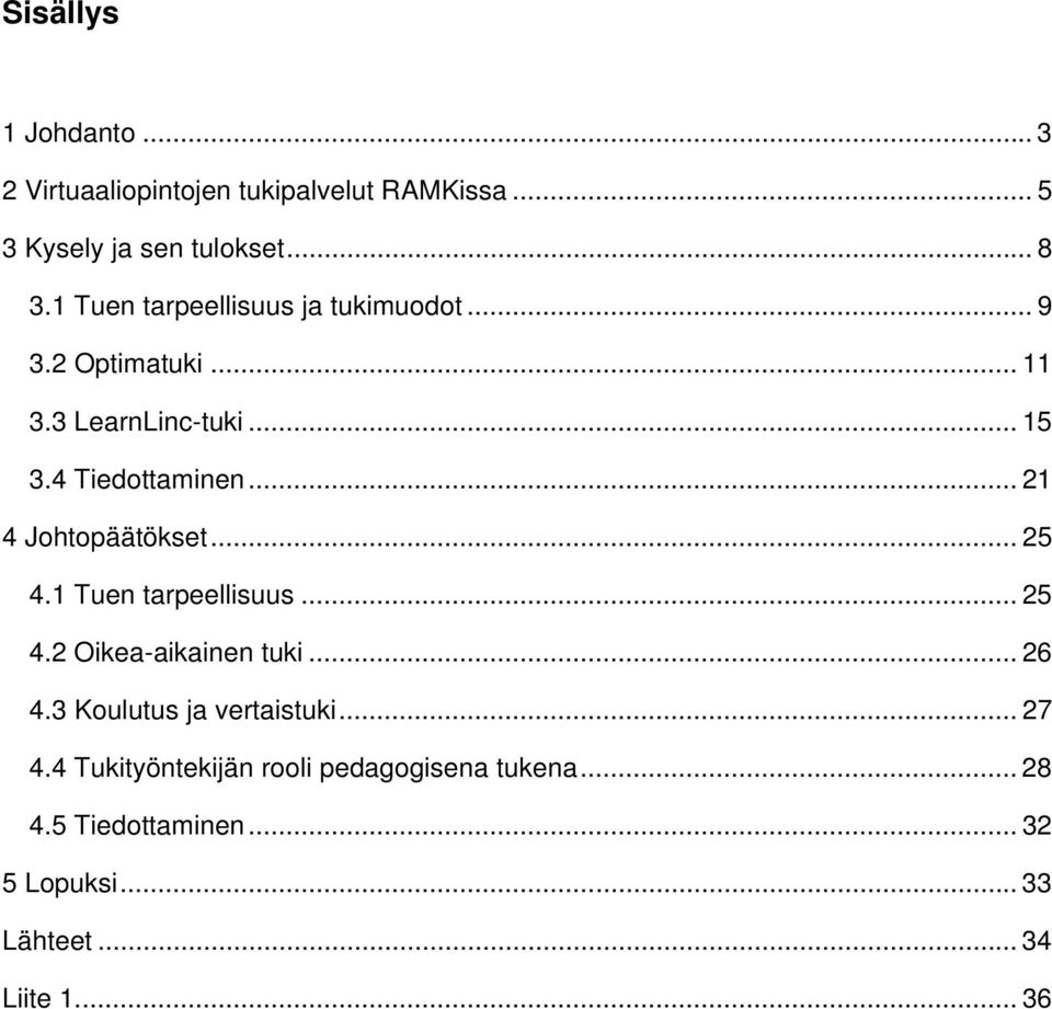 .. 21 4 Johtopäätökset... 25 4.1 Tuen tarpeellisuus... 25 4.2 Oikea-aikainen tuki... 26 4.