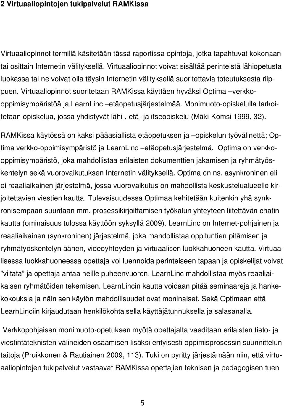 Virtuaaliopinnot suoritetaan RAMKissa käyttäen hyväksi Optima verkkooppimisympäristöä ja LearnLinc etäopetusjärjestelmää.