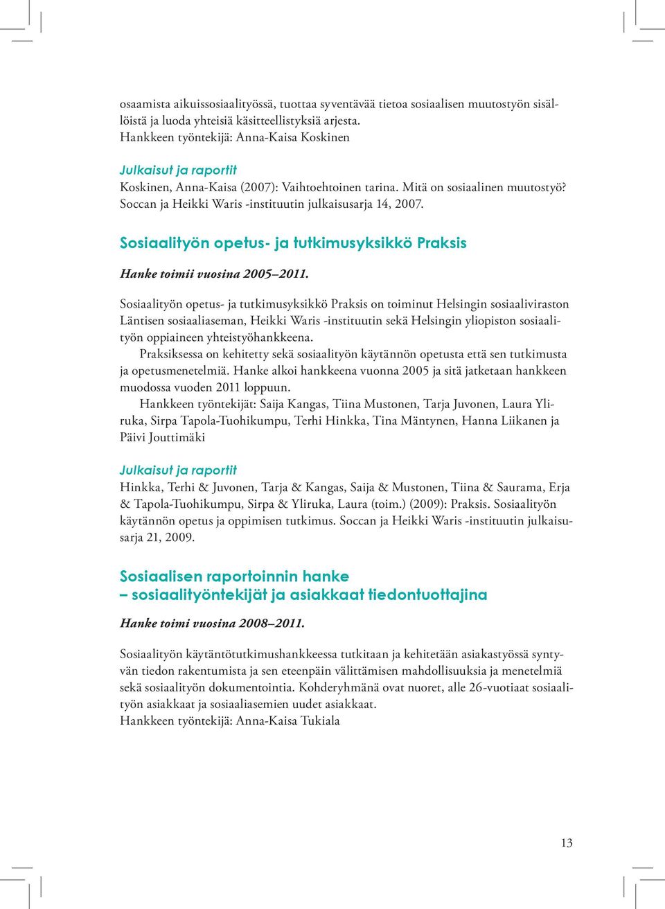 Sosiaalityön opetus- ja tutkimusyksikkö Praksis Hanke toimii vuosina 2005 2011.