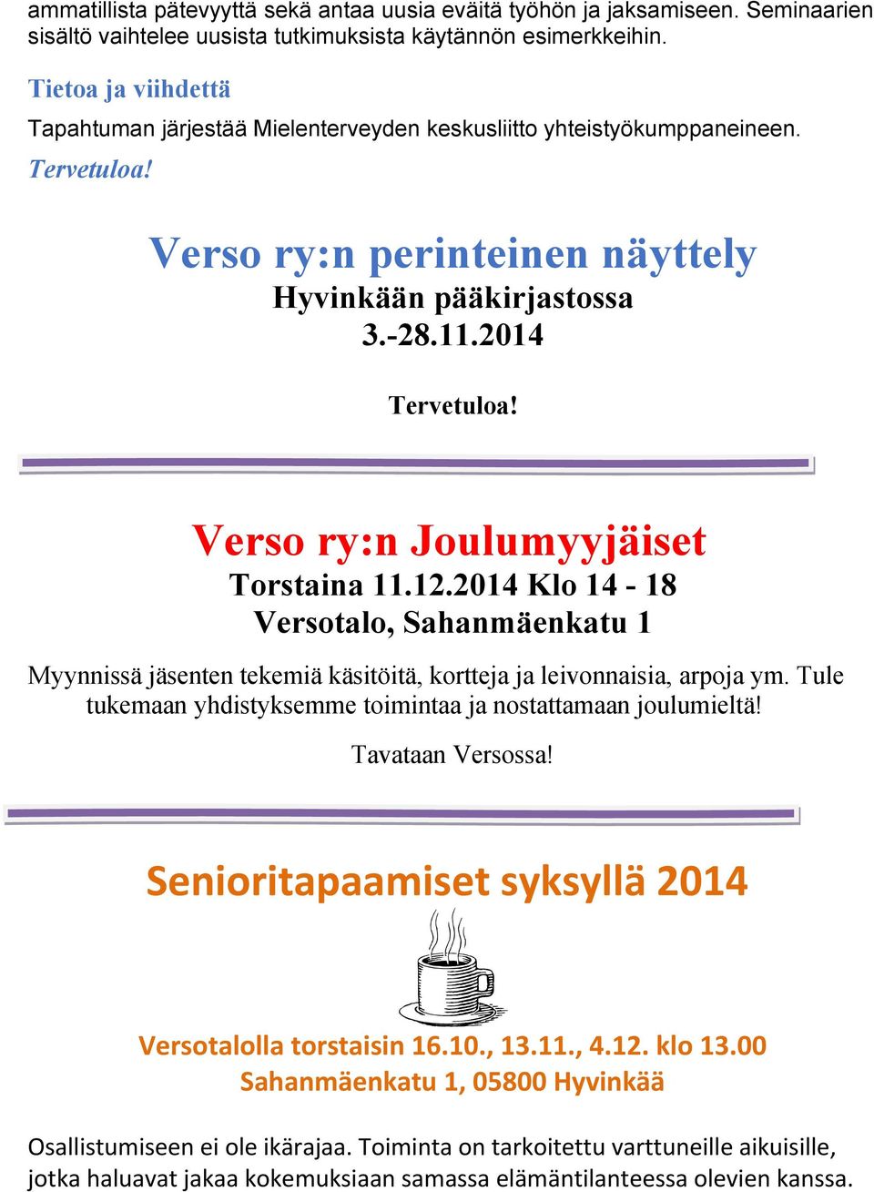 Verso ry:n Joulumyyjäiset Torstaina 11.12.2014 Klo 14-18 Versotalo, Sahanmäenkatu 1 Myynnissä jäsenten tekemiä käsitöitä, kortteja ja leivonnaisia, arpoja ym.