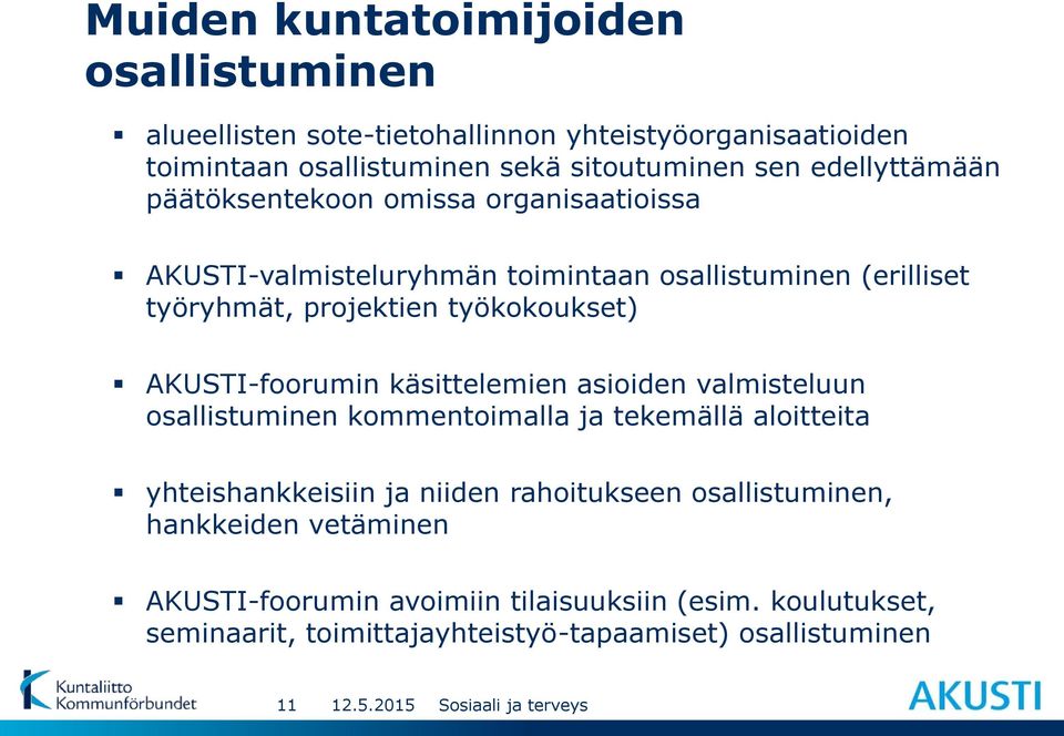 AKUSTI-foorumin käsittelemien asioiden valmisteluun osallistuminen kommentoimalla ja tekemällä aloitteita yhteishankkeisiin ja niiden rahoitukseen