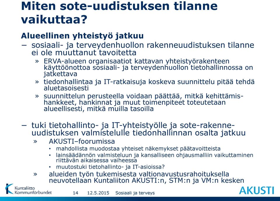 terveydenhuollon tietohallinnossa on jatkettava» tiedonhallintaa ja IT-ratkaisuja koskeva suunnittelu pitää tehdä aluetasoisesti» suunnittelun perusteella voidaan päättää, mitkä kehittämishankkeet,