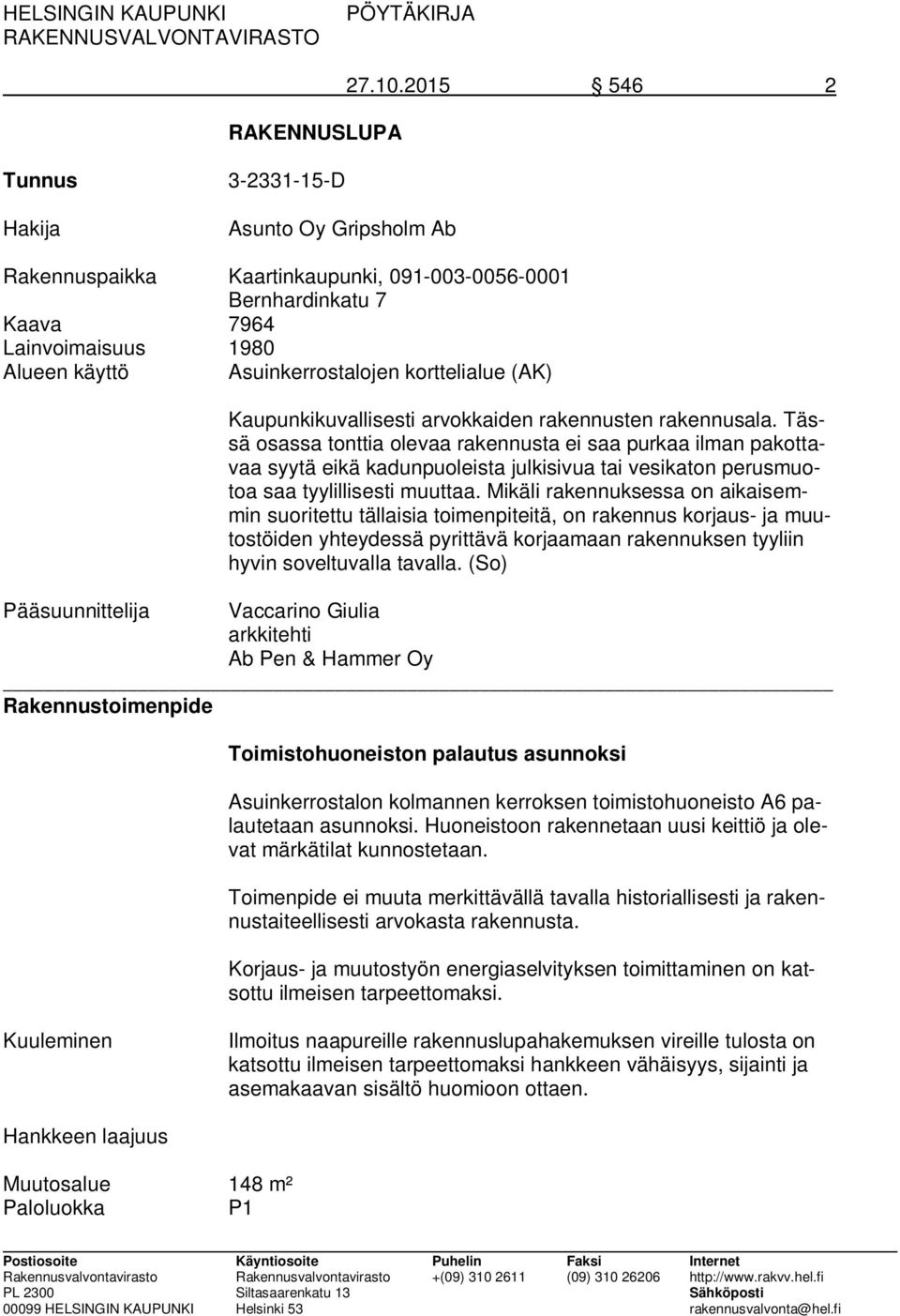 korttelialue (AK) Kaupunkikuvallisesti arvokkaiden rakennusten rakennusala.