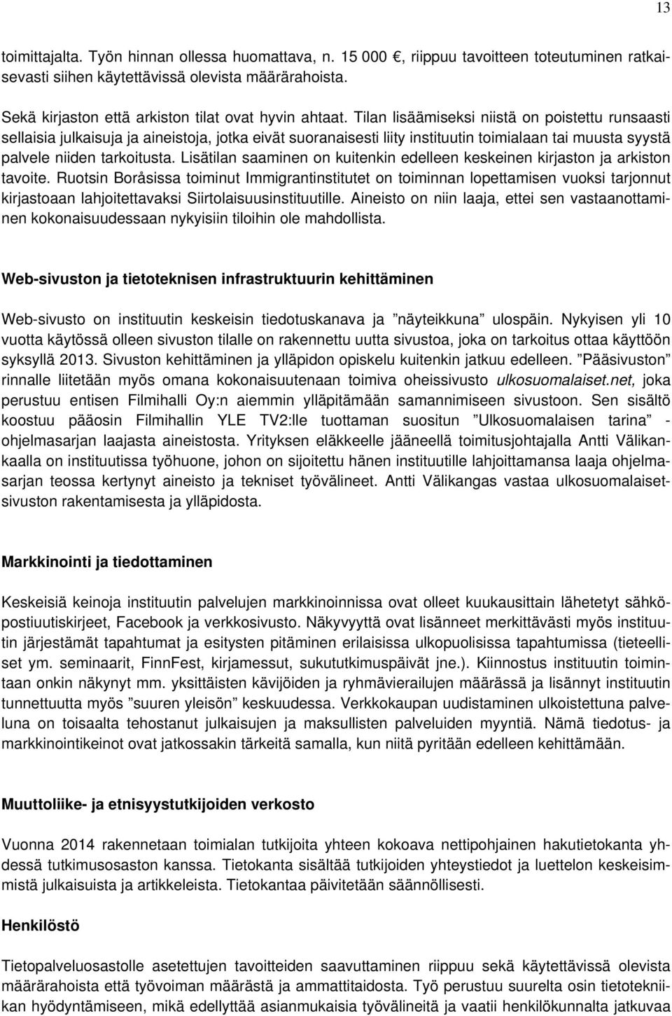 Tilan lisäämiseksi niistä on poistettu runsaasti sellaisia julkaisuja ja aineistoja, jotka eivät suoranaisesti liity instituutin toimialaan tai muusta syystä palvele niiden tarkoitusta.