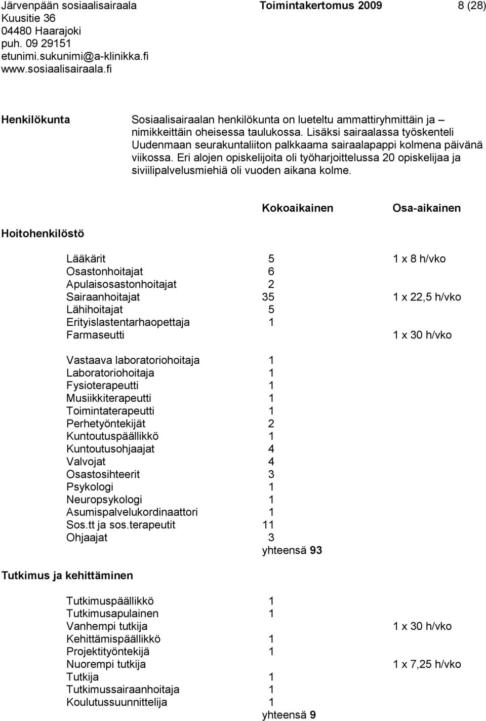 Eri alojen opiskelijoita oli työharjoittelussa 20 opiskelijaa ja siviilipalvelusmiehiä oli vuoden aikana kolme.