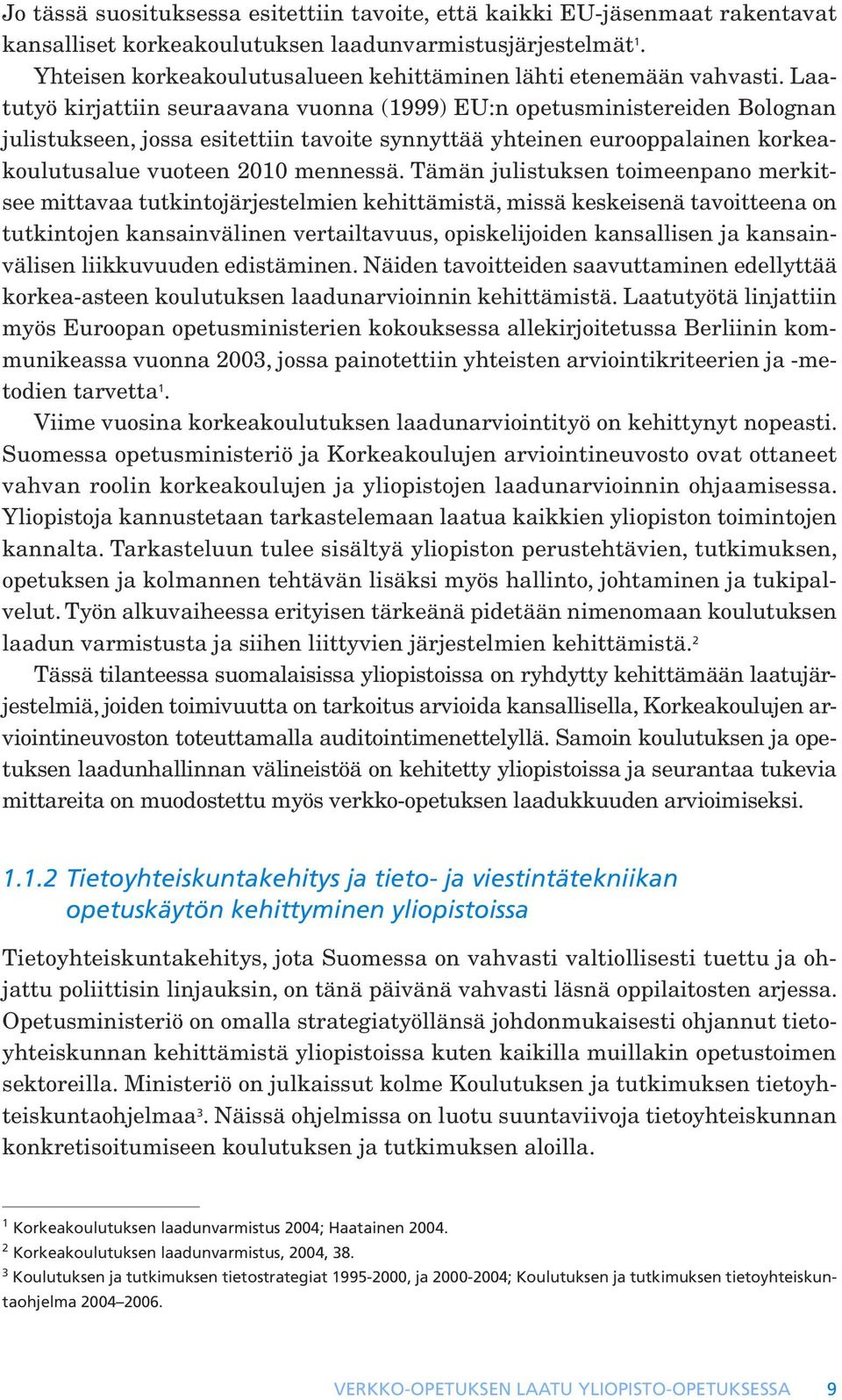 Laatutyö kirjattiin seuraavana vuonna (1999) EU:n opetusministereiden Bolognan julistukseen, jossa esitettiin tavoite synnyttää yhteinen eurooppalainen korkeakoulutusalue vuoteen 2010 mennessä.