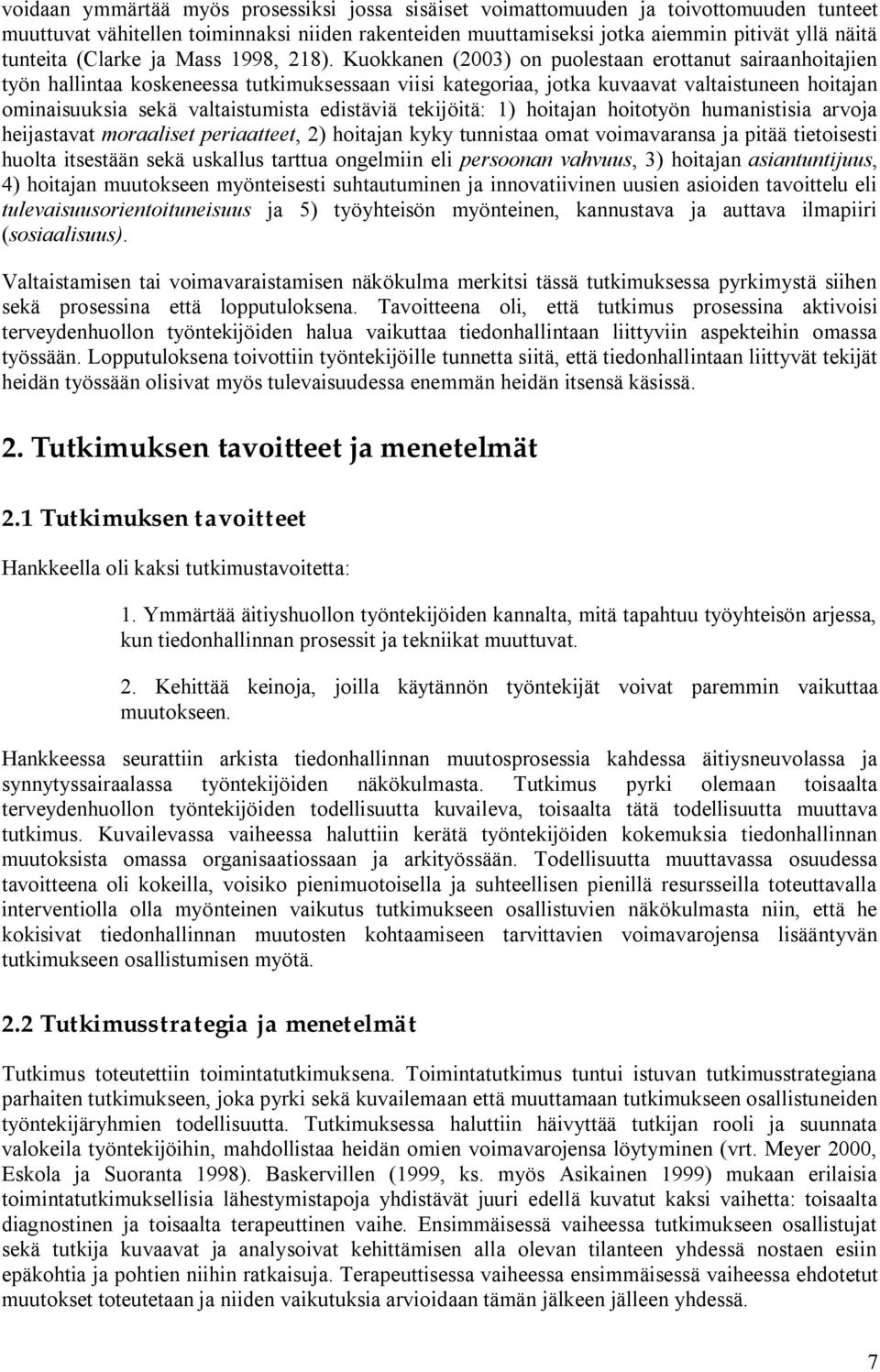 Kuokkanen (2003) on puolestaan erottanut sairaanhoitajien työn hallintaa koskeneessa tutkimuksessaan viisi kategoriaa, jotka kuvaavat valtaistuneen hoitajan ominaisuuksia sekä valtaistumista