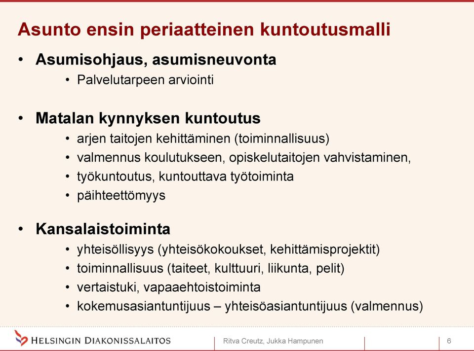 työtoiminta päihteettömyys Kansalaistoiminta yhteisöllisyys (yhteisökokoukset, kehittämisprojektit) toiminnallisuus (taiteet,