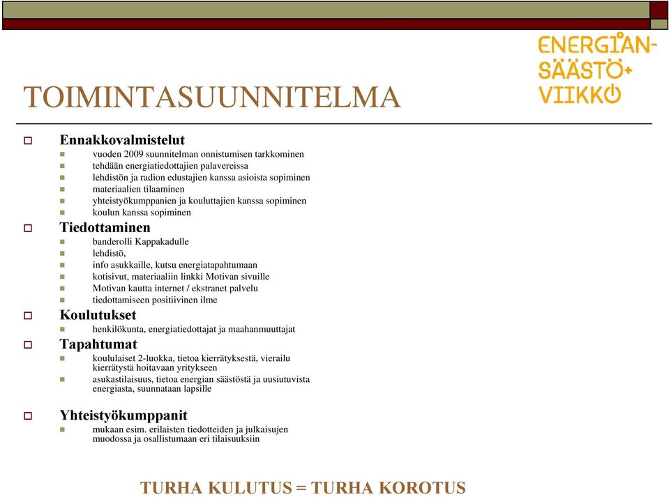 materiaaliin linkki Motivan sivuille Motivan kautta internet / ekstranet palvelu tiedottamiseen positiivinen ilme Koulutukset henkilökunta, energiatiedottajat ja maahanmuuttajat Tapahtumat