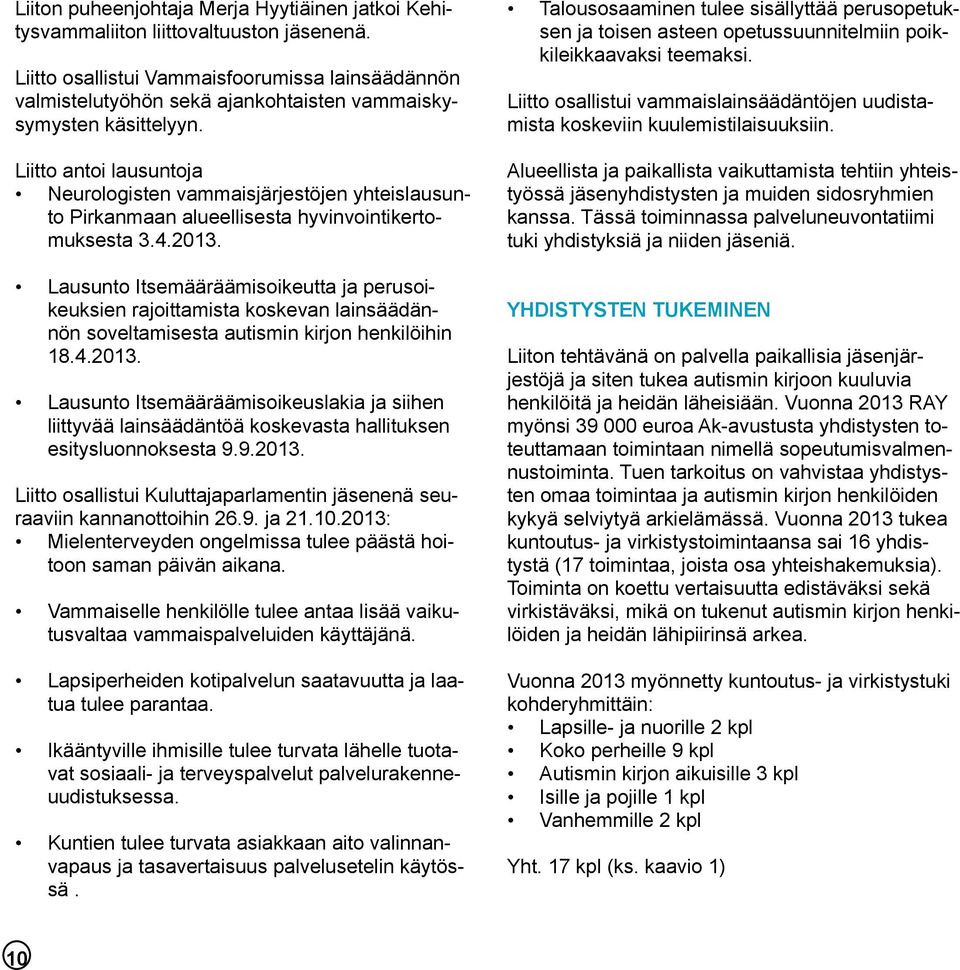 Liitto antoi lausuntoja Neurologisten vammaisjärjestöjen yhteislausunto Pirkanmaan alueellisesta hyvinvointikertomuksesta 3.4.2013.