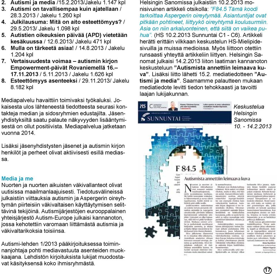 Vertaisuudesta voimaa autismin kirjon Empowerment-päivät Rovaniemellä 16. 17.11.2013 / 5.11.2013 / Jakelu 1.626 kpl 8. Esteettömyys asenteeksi / 29.11.2013/ Jakelu 8.