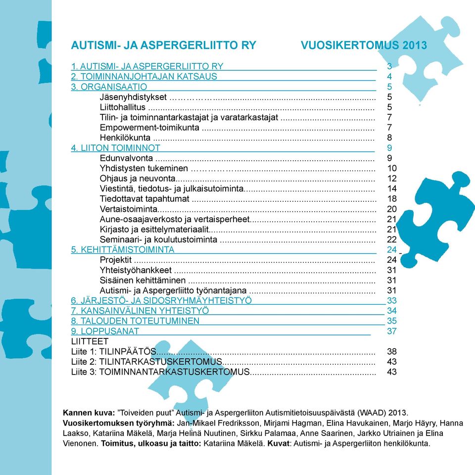 .. 12 Viestintä, tiedotus- ja julkaisutoiminta... 14 Tiedottavat tapahtumat... 18 Vertaistoiminta... 20 Aune-osaajaverkosto ja vertaisperheet... 21 Kirjasto ja esittelymateriaalit.