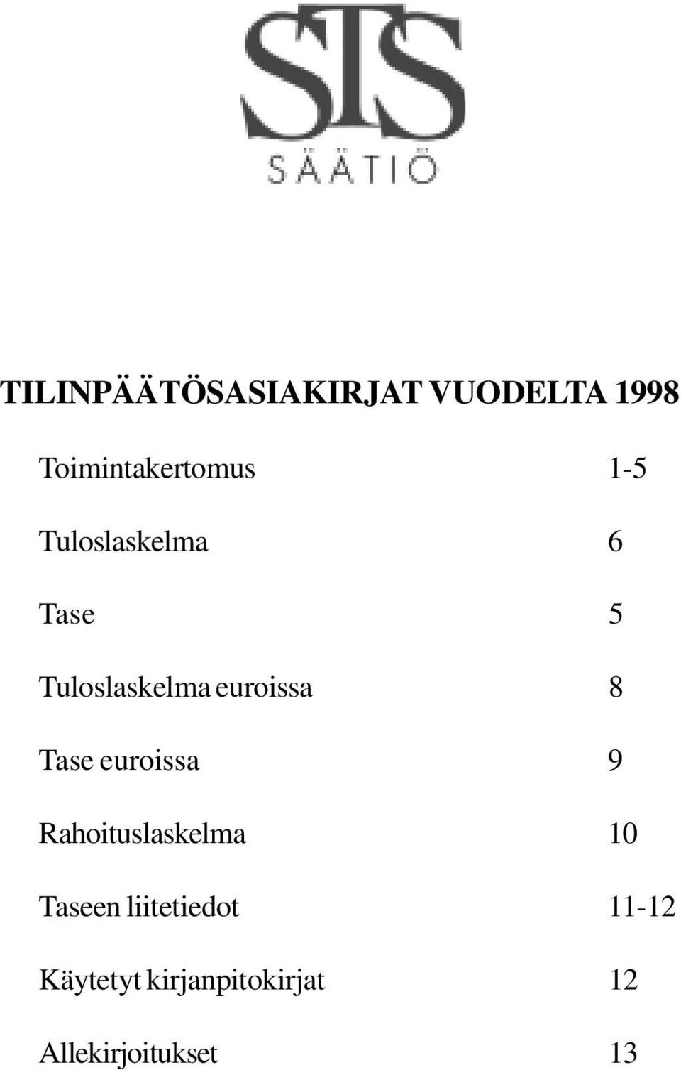 Tase euroissa 9 Rahoituslaskelma 10 Taseen