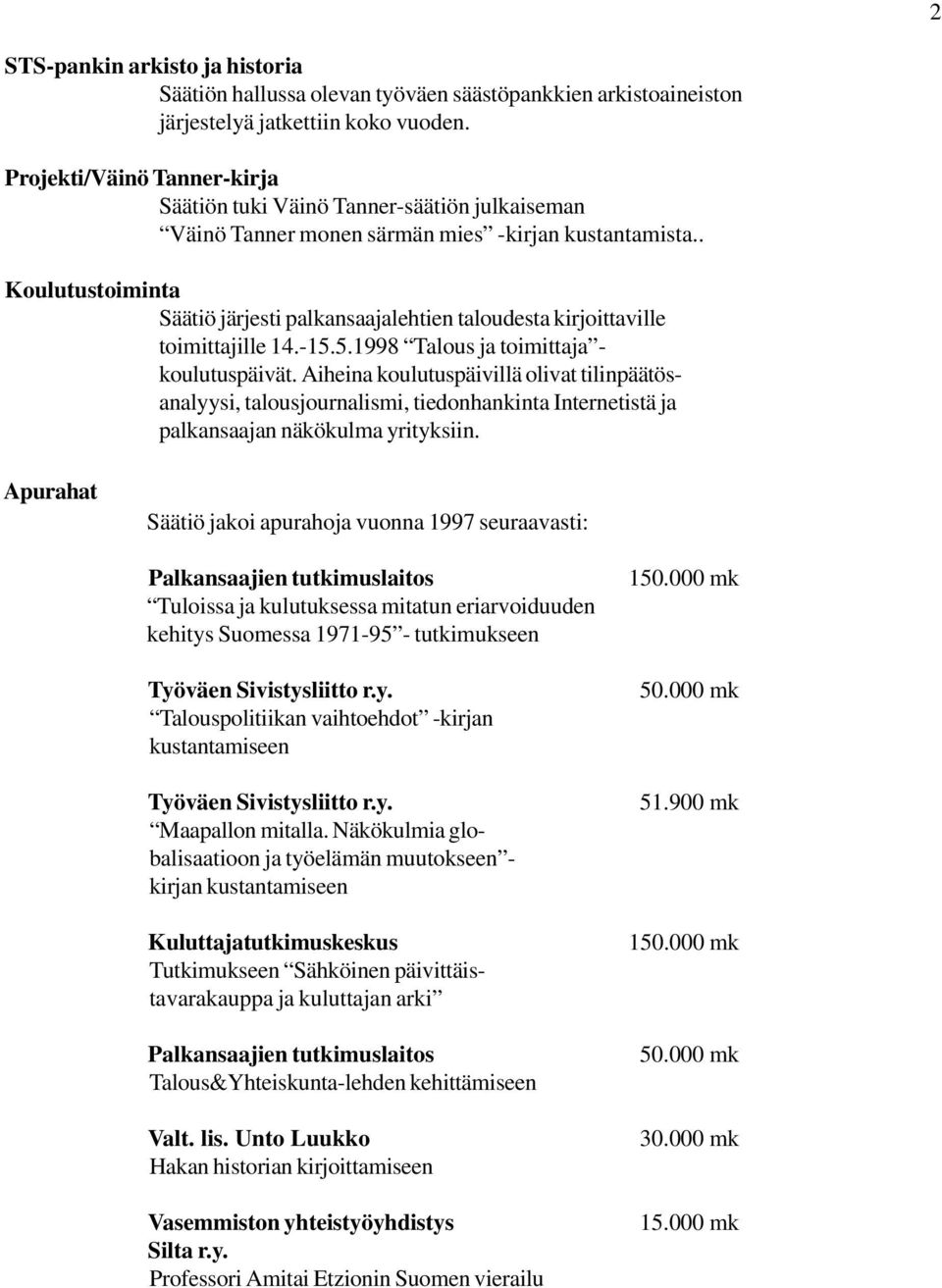 . Koulutustoiminta Säätiö järjesti palkansaajalehtien taloudesta kirjoittaville toimittajille 14.-15.5.1998 Talous ja toimittaja - koulutuspäivät.