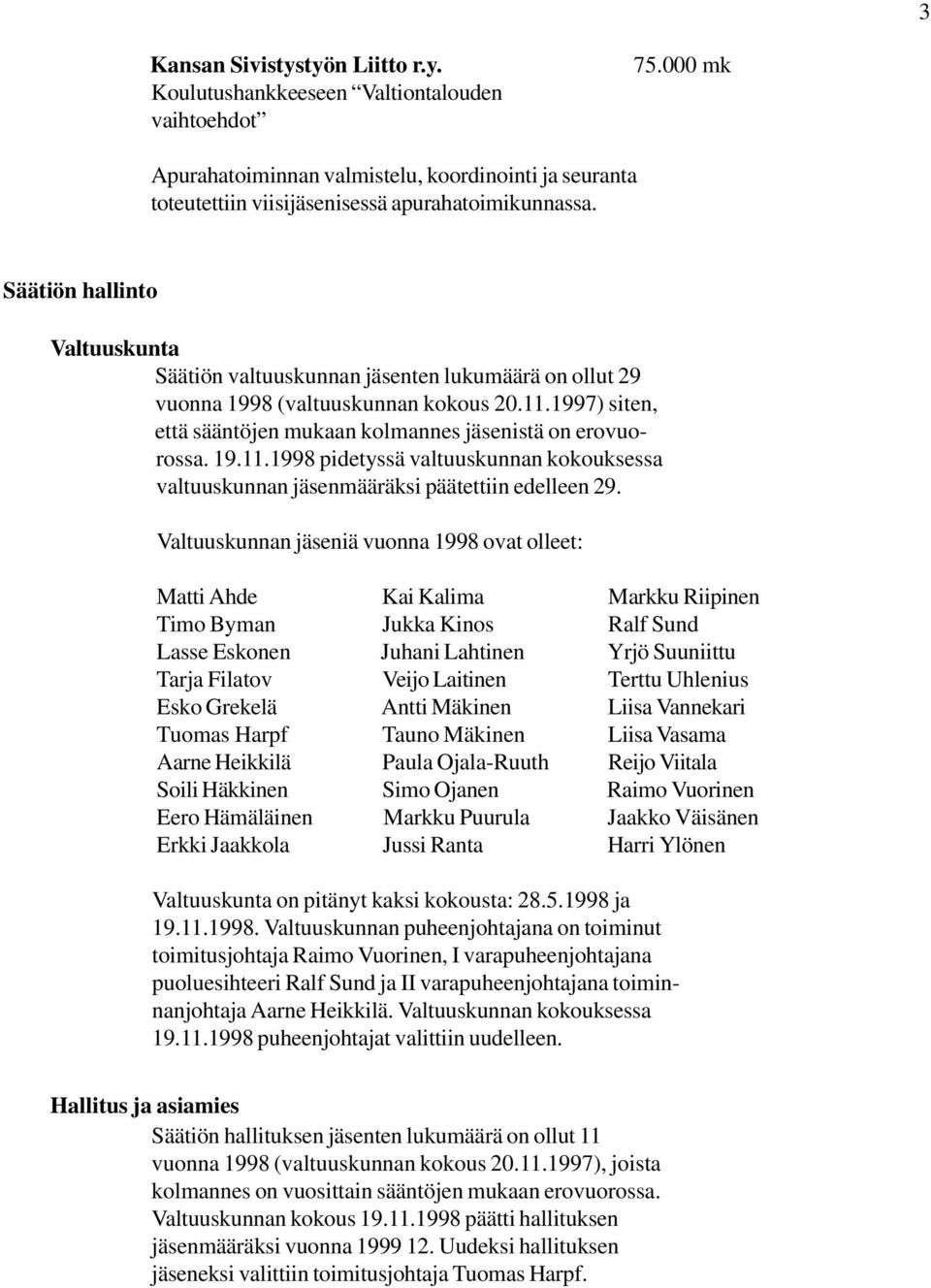 1997) siten, että sääntöjen mukaan kolmannes jäsenistä on erovuorossa. 19.11.1998 pidetyssä valtuuskunnan kokouksessa valtuuskunnan jäsenmääräksi päätettiin edelleen 29.