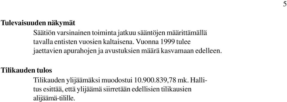 Vuonna 1999 tulee jaettavien apurahojen ja avustuksien määrä kasvamaan edelleen.