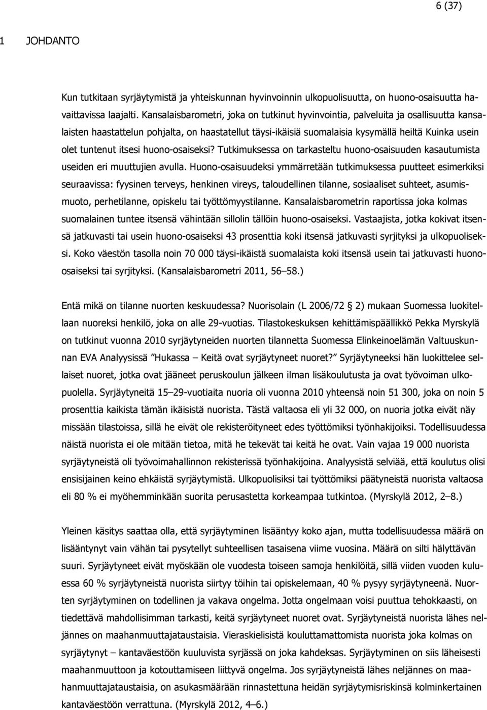 itsesi huono-osaiseksi? Tutkimuksessa on tarkasteltu huono-osaisuuden kasautumista useiden eri muuttujien avulla.