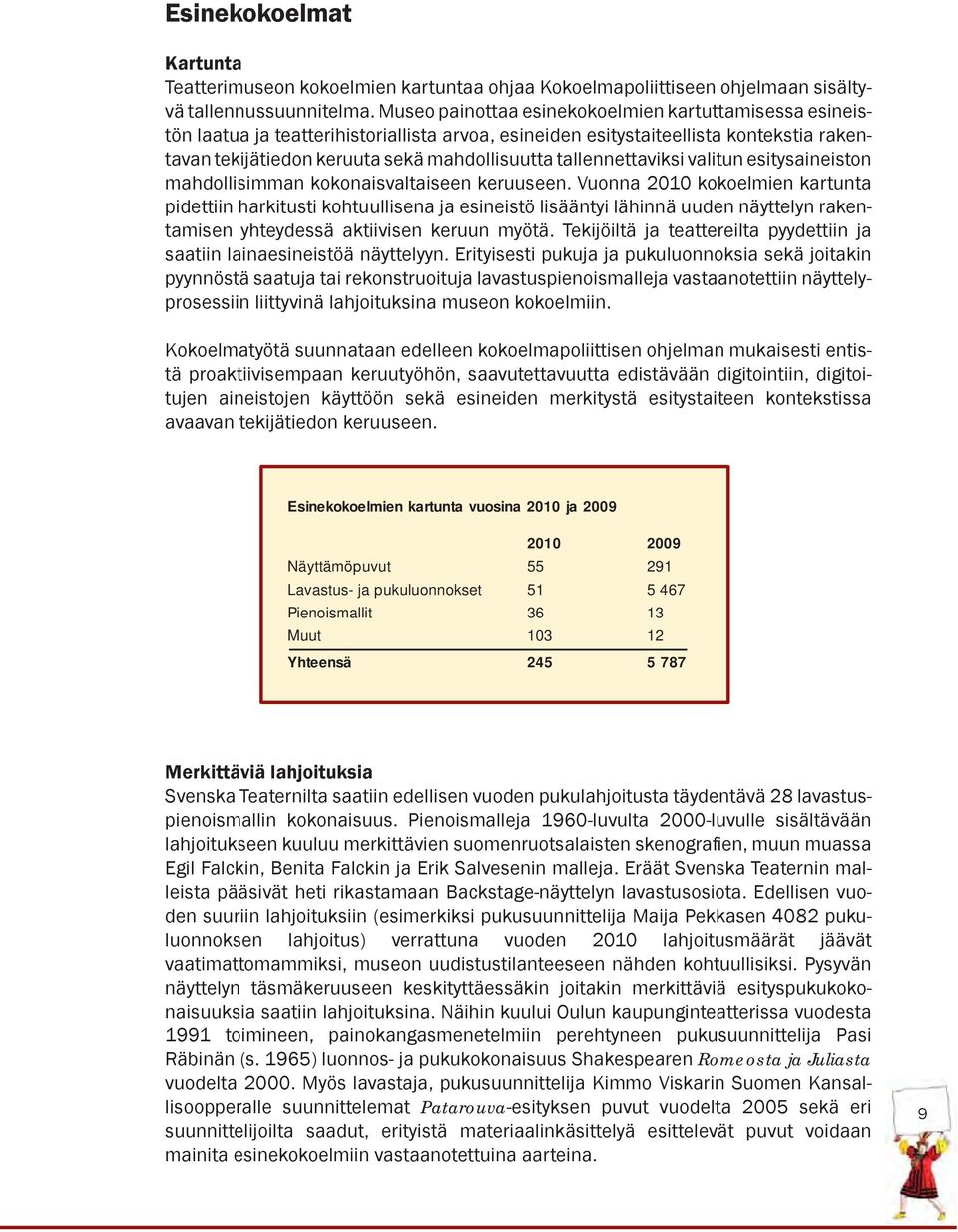 tallennettaviksi valitun esitysaineiston mahdollisimman kokonaisvaltaiseen keruuseen.