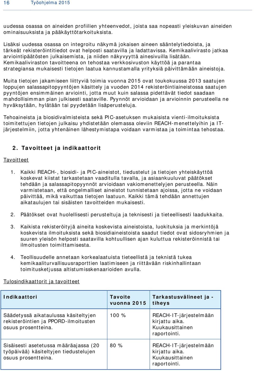 Kemikaalivirasto jatkaa arviointipäätösten julkaisemista, ja niiden näkyvyyttä ainesivuilla lisätään.