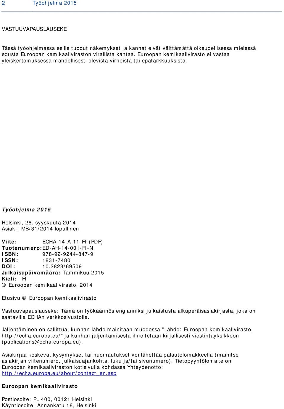 : MB/31/2014 lopullinen Viite: ECHA-14-A-11-FI (PDF) Tuotenumero: ED-AH-14-001-FI-N ISBN: 978-92-9244-847-9 ISSN: 1831-7480 DOI: 10.
