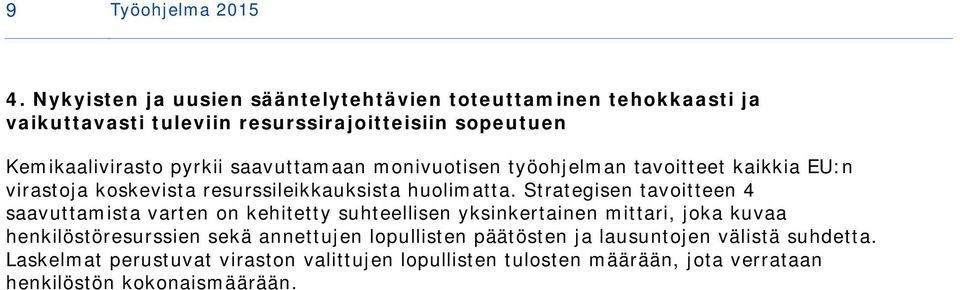 saavuttamaan monivuotisen työohjelman tavoitteet kaikkia EU:n virastoja koskevista resurssileikkauksista huolimatta.