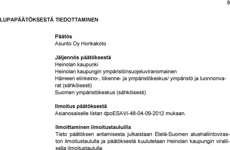 ympäristökeskus (sähköisesti) Ilmoitus päätöksestä Asianosaiselle listan dpoesavi-48-04-09-2012 mukaan.