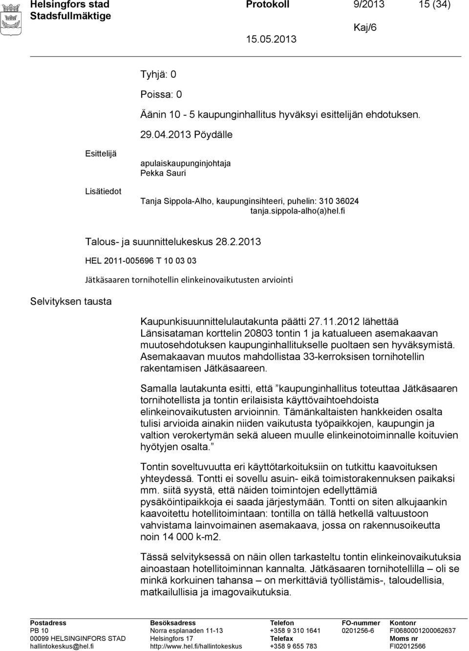 fi Selvityksen tausta Talous- ja suunnittelukeskus 28.2.2013 HEL 2011-