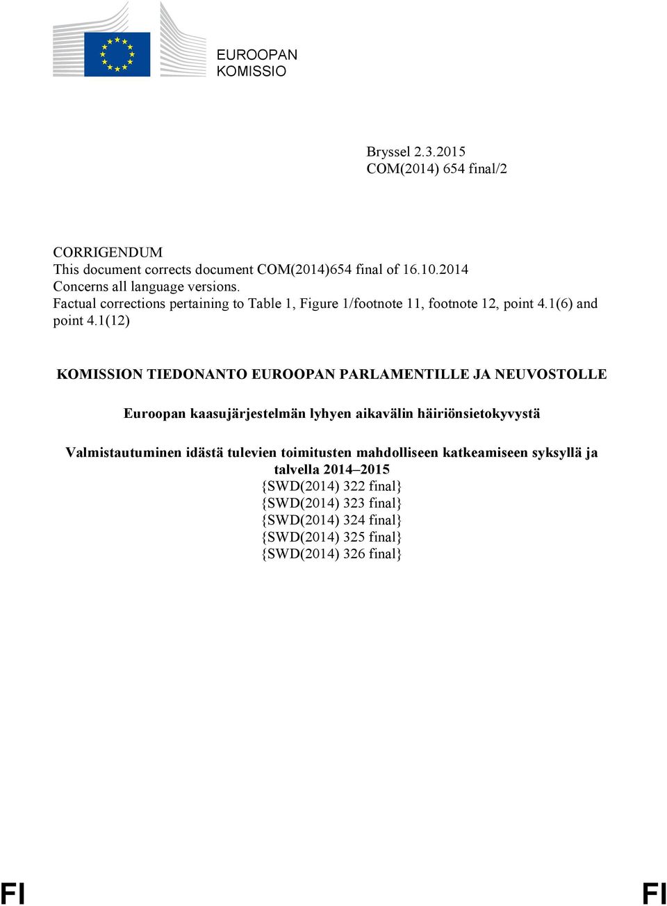 1(12) KOMISSION TIEDONANTO EUROOPAN PARLAMENTILLE JA NEUVOSTOLLE Euroopan kaasujärjestelmän lyhyen aikavälin häiriönsietokyvystä Valmistautuminen idästä