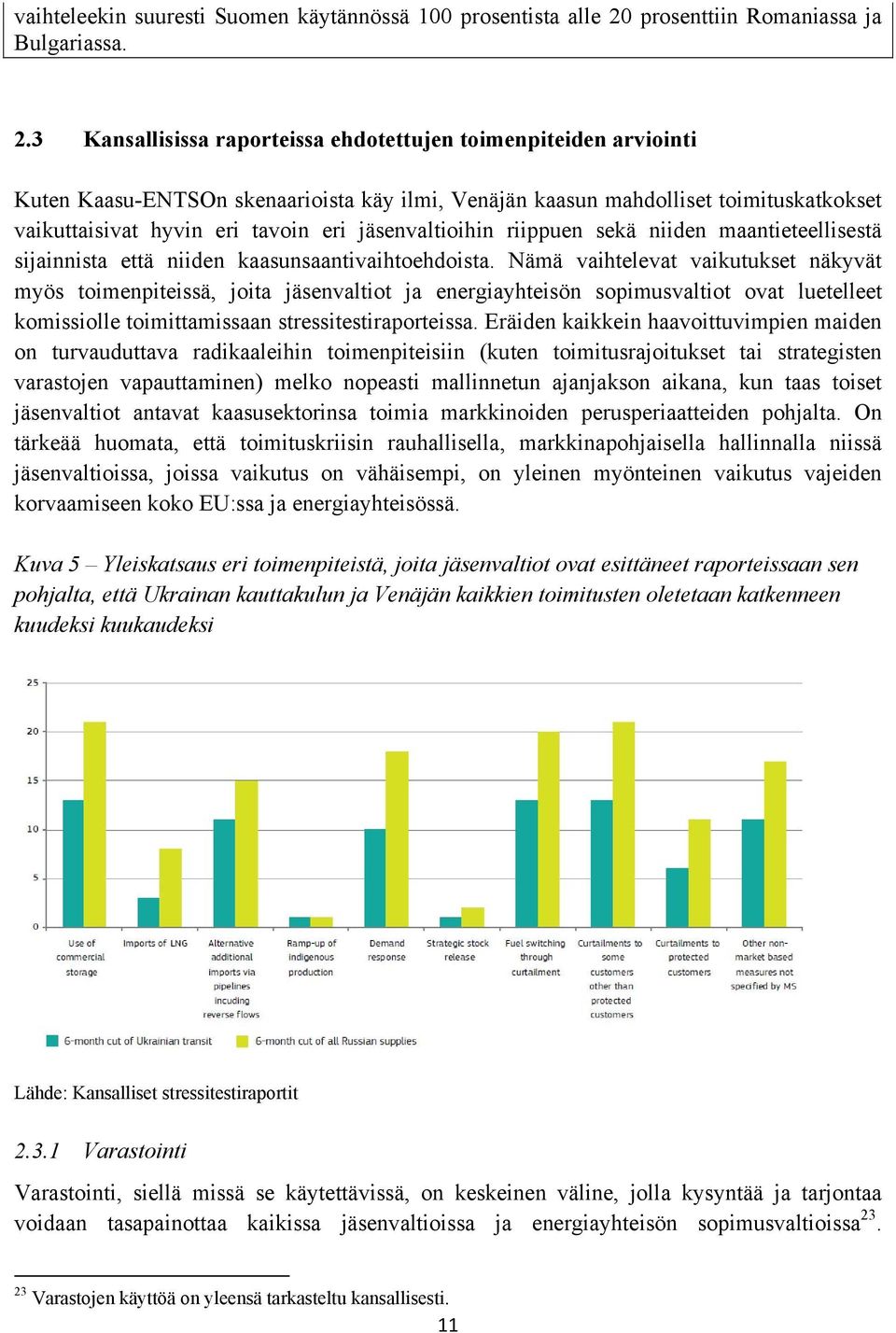 3 Kansallisissa raporteissa ehdotettujen toimenpiteiden arviointi Kuten Kaasu-ENTSOn skenaarioista käy ilmi, Venäjän kaasun mahdolliset toimituskatkokset vaikuttaisivat hyvin eri tavoin eri