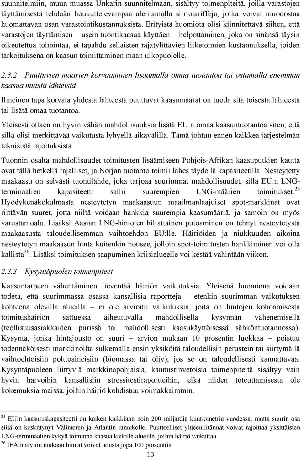 Erityistä huomiota olisi kiinnitettävä siihen, että varastojen täyttämisen usein tuontikaasua käyttäen helpottaminen, joka on sinänsä täysin oikeutettua toimintaa, ei tapahdu sellaisten