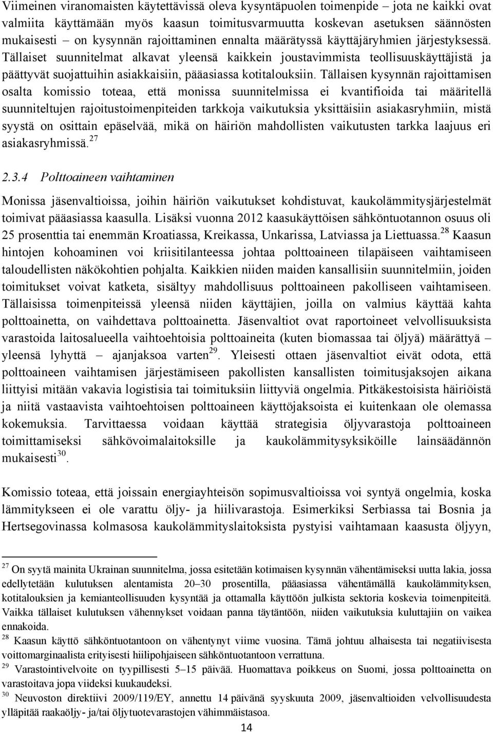 Tällaiset suunnitelmat alkavat yleensä kaikkein joustavimmista teollisuuskäyttäjistä ja päättyvät suojattuihin asiakkaisiin, pääasiassa kotitalouksiin.