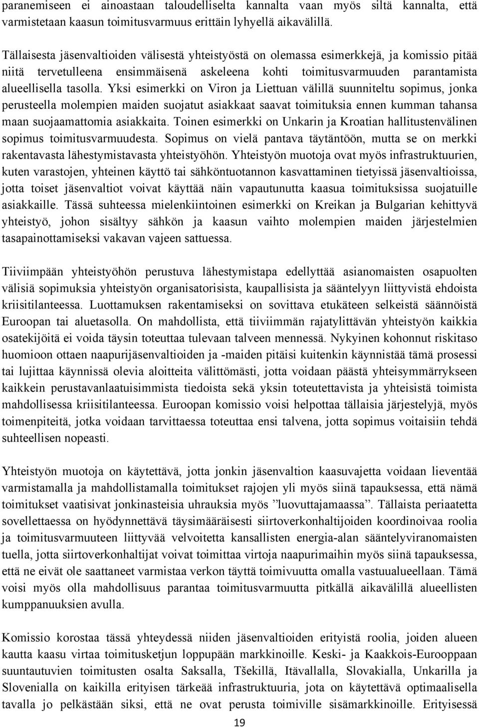 Yksi esimerkki on Viron ja Liettuan välillä suunniteltu sopimus, jonka perusteella molempien maiden suojatut asiakkaat saavat toimituksia ennen kumman tahansa maan suojaamattomia asiakkaita.