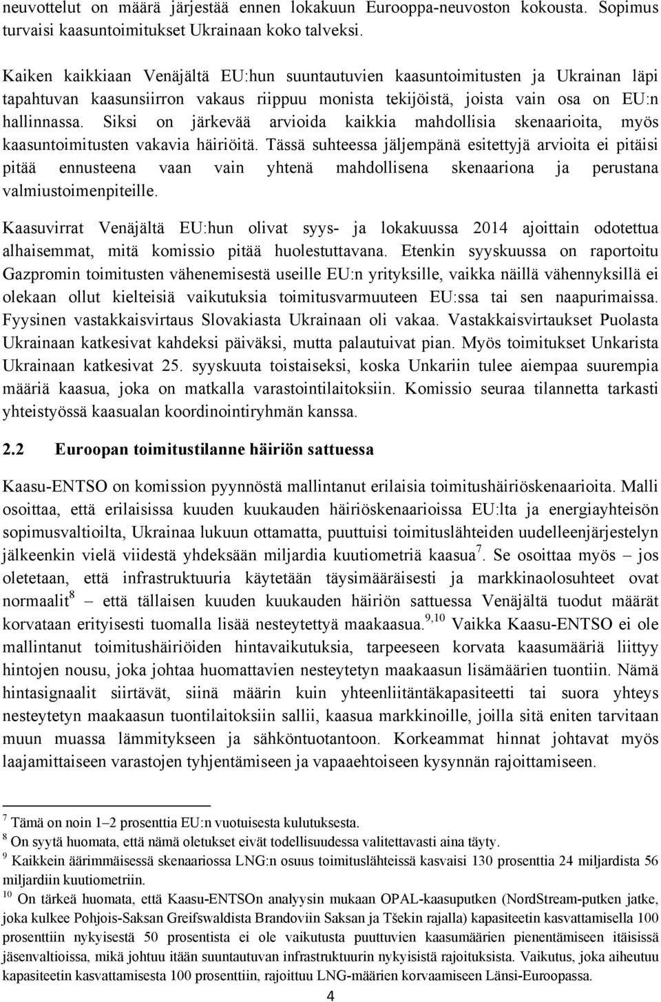 Siksi on järkevää arvioida kaikkia mahdollisia skenaarioita, myös kaasuntoimitusten vakavia häiriöitä.