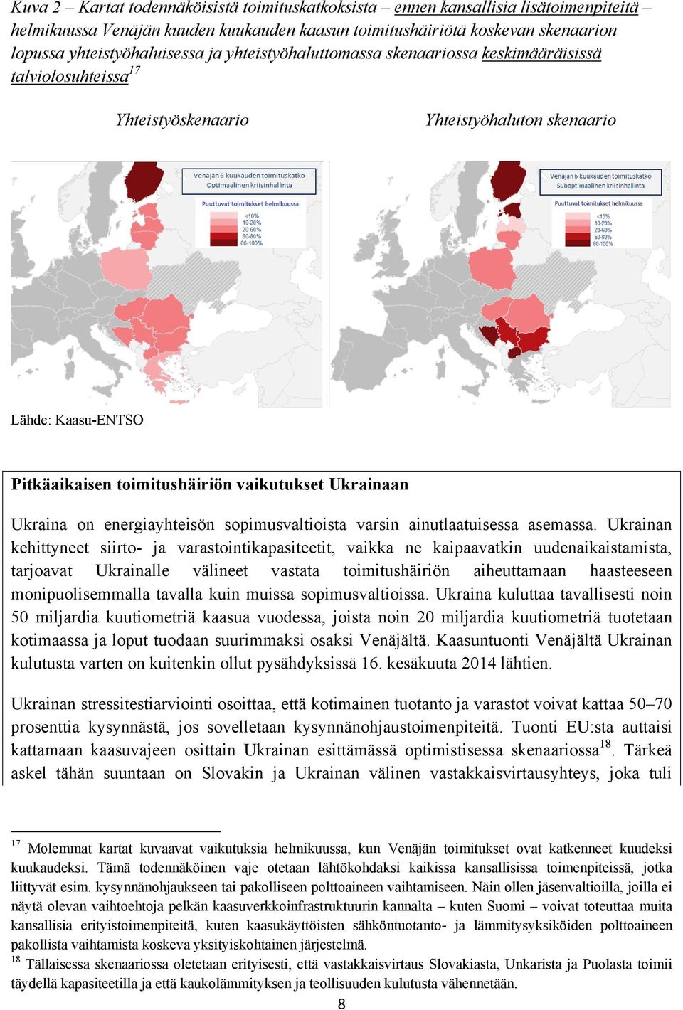 on energiayhteisön sopimusvaltioista varsin ainutlaatuisessa asemassa.