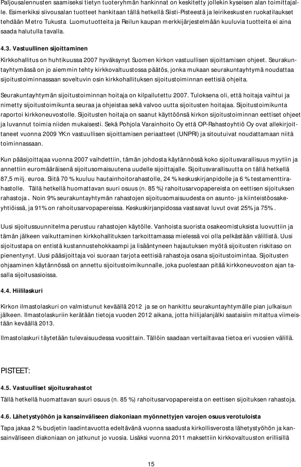 Luomutuotteita ja Reilun kaupan merkkijärjestelmään kuuluvia tuotteita ei aina saada halutulla tavalla. 4.3.