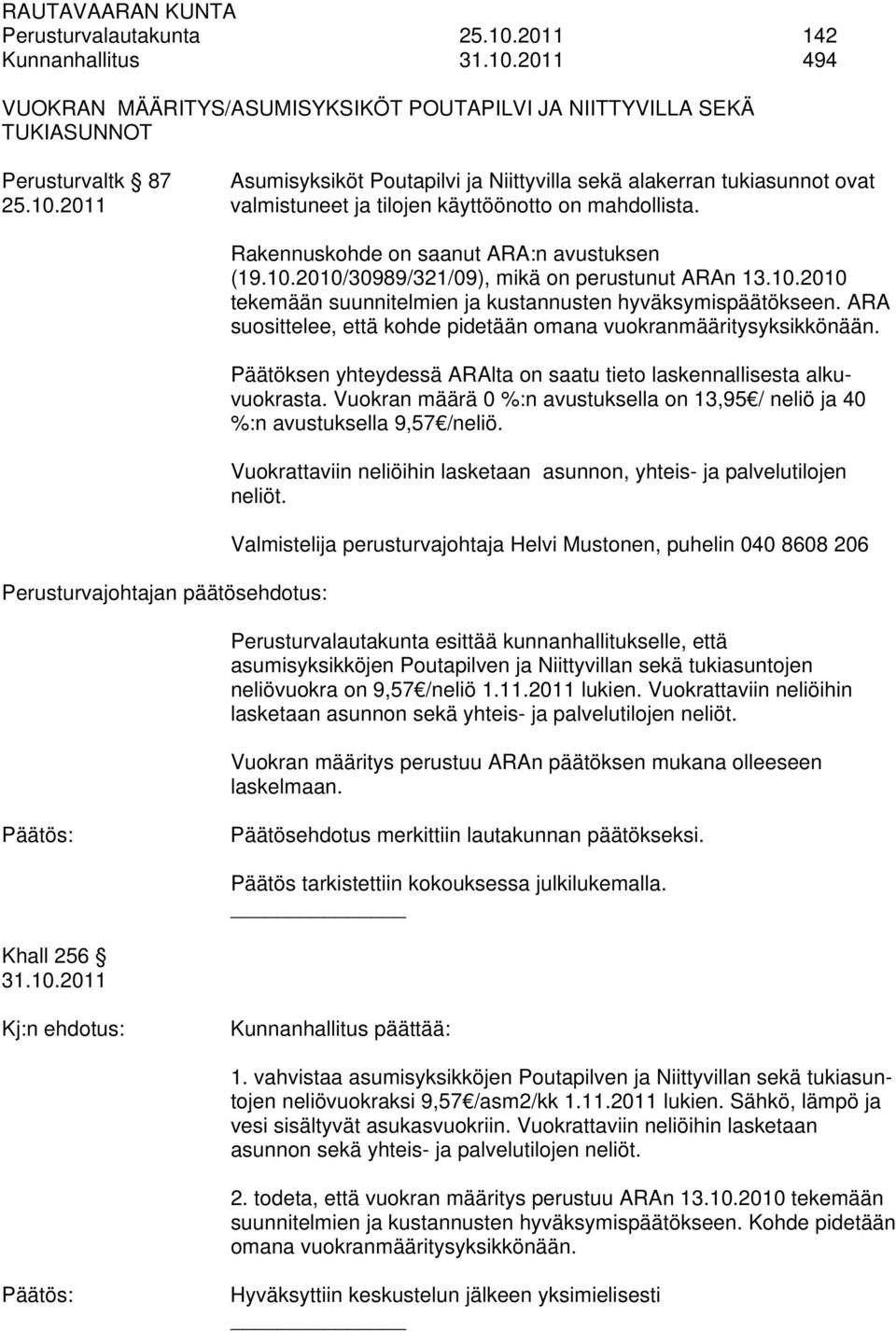 2011 494 VUOKRAN MÄÄRITYS/ASUMISYKSIKÖT POUTAPILVI JA NIITTYVILLA SEKÄ TUKIASUNNOT Perusturvaltk 87 Asumisyksiköt Poutapilvi ja Niittyvilla sekä alakerran tukiasunnot ovat 25.10.