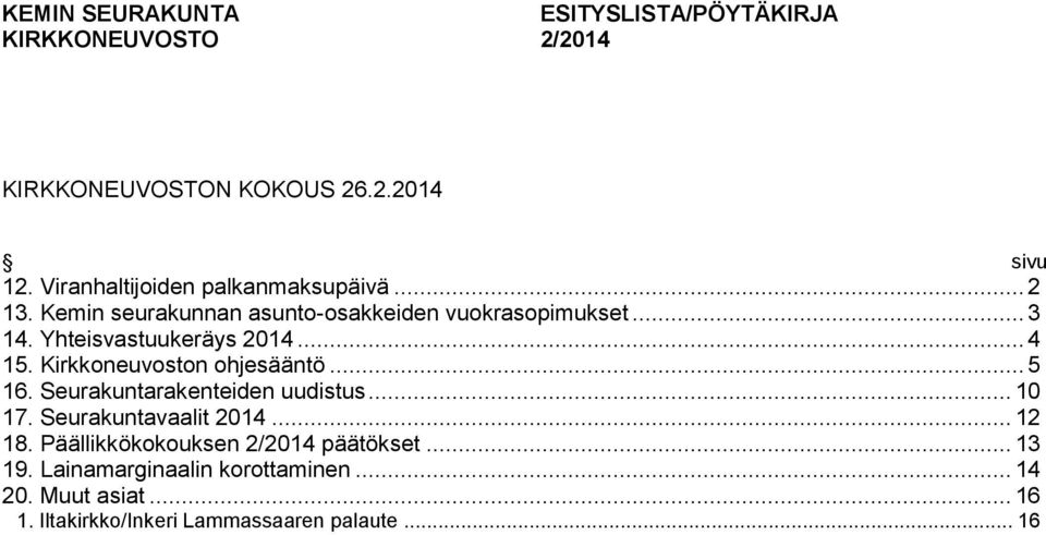 Yhteisvastuukeräys 2014... 4 15. Kirkkoneuvoston ohjesääntö... 5 16. Seurakuntarakenteiden uudistus... 10 17.