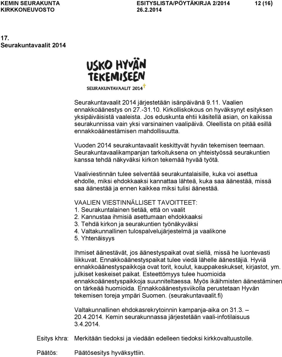 Oleellista on pitää esillä ennakkoäänestämisen mahdollisuutta. Vuoden 2014 seurakuntavaalit keskittyvät hyvän tekemisen teemaan.