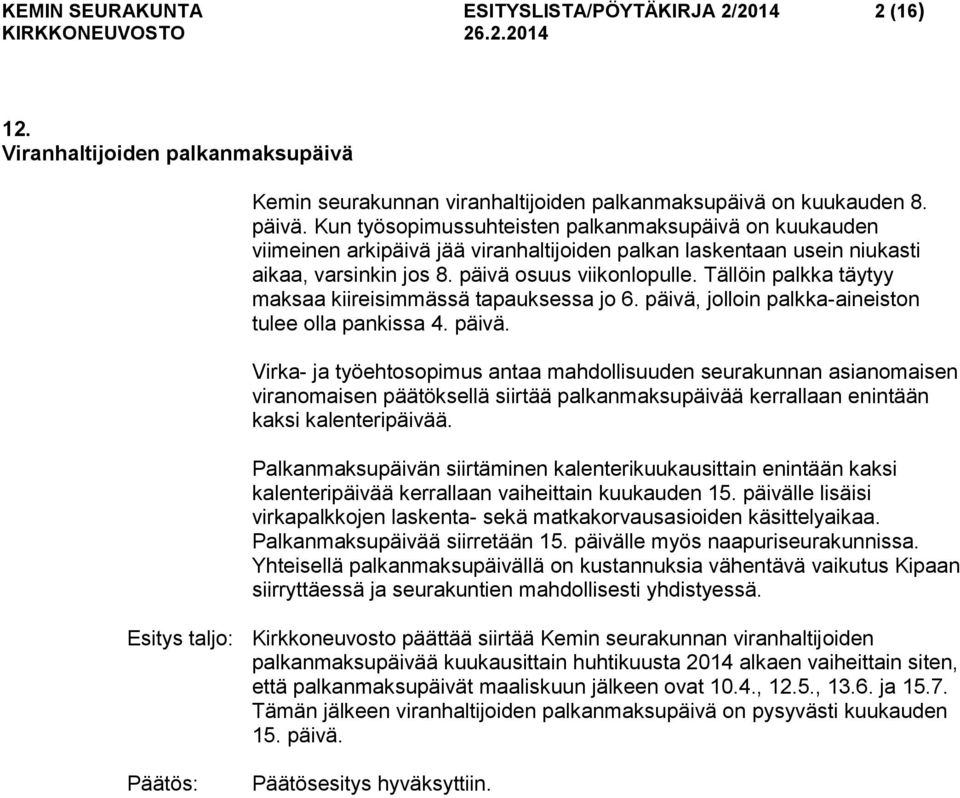 Tällöin palkka täytyy maksaa kiireisimmässä tapauksessa jo 6. päivä,