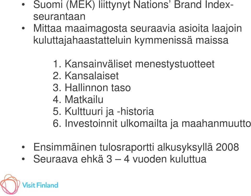 Kansalaiset 3. Hallinnon taso 4. Matkailu 5. Kulttuuri ja -historia 6.