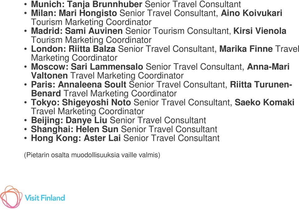 Travel Marketing Coordinator Paris: Annaleena Soult Senior Travel Consultant, Riitta Turunen- Benard Travel Marketing Coordinator Tokyo: Shigeyoshi Noto Senior Travel Consultant, Saeko Komaki Travel