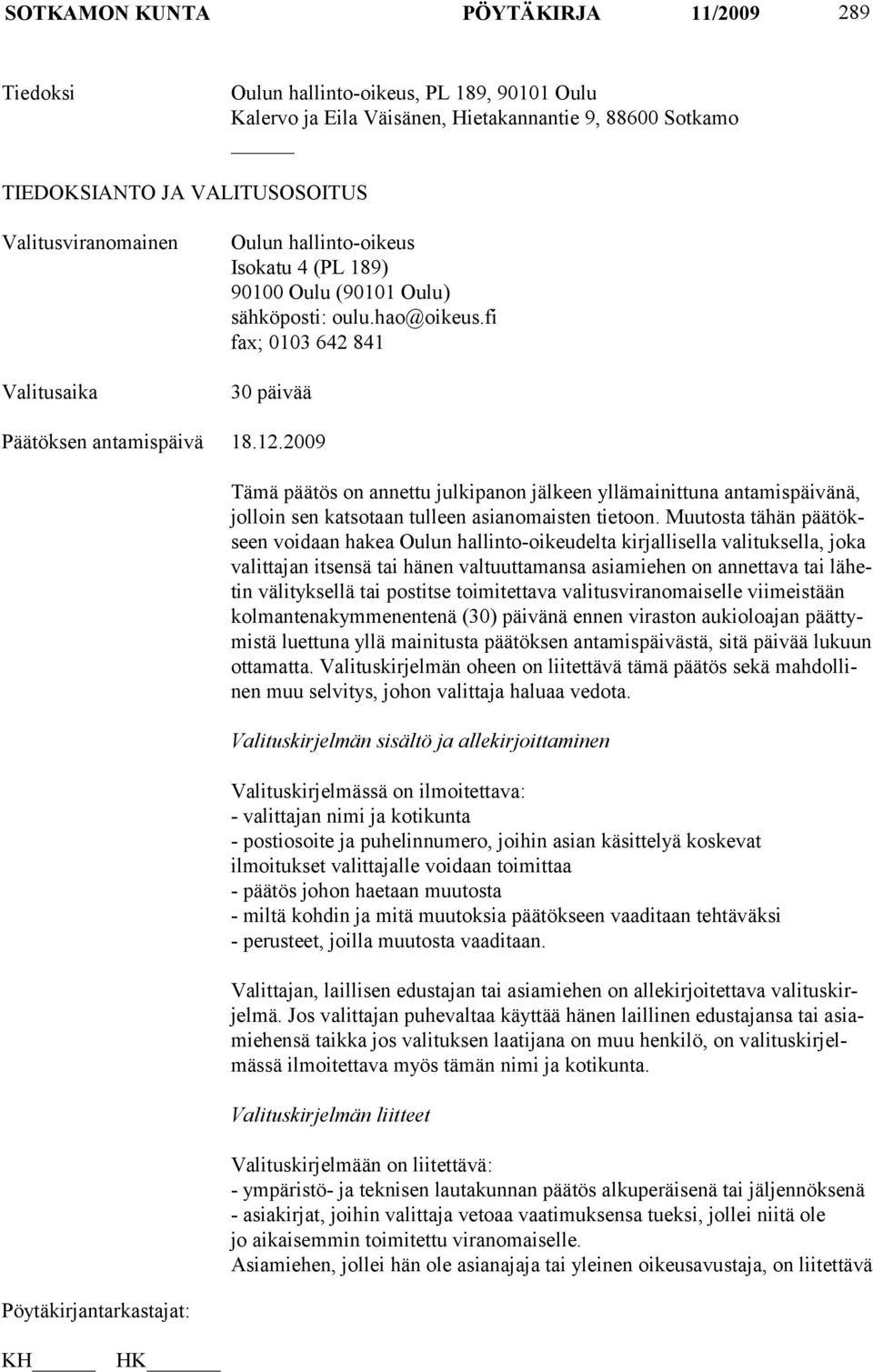 2009 Tämä päätös on annettu julkipanon jälkeen yllämainittuna antamispäivänä, jolloin sen katsotaan tulleen asianomaisten tietoon.