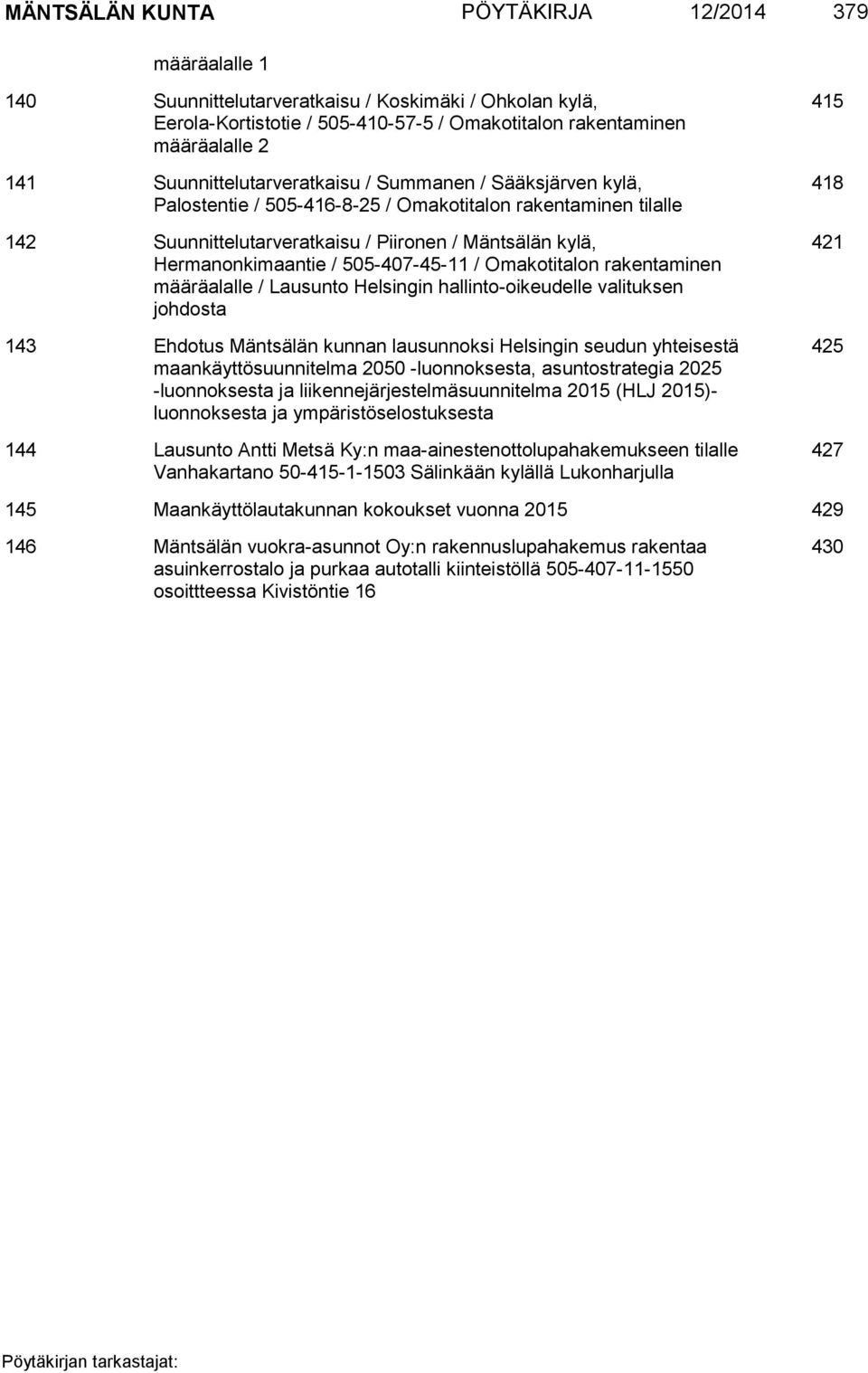 505-407-45-11 / Omakotitalon rakentaminen määräalalle / Lausunto Helsingin hallinto-oikeudelle valituksen johdosta 143 Ehdotus Mäntsälän kunnan lausunnoksi Helsingin seudun yhteisestä