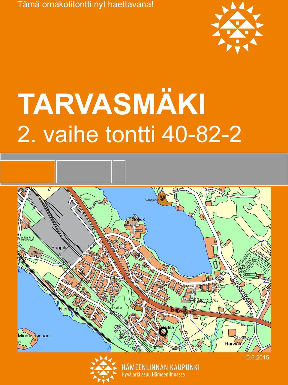 Solvik Solvi kintie Mantereenlinnant. Kohot. Niittyr. Melatie HARVIALA 0 M ar joniementie 0 Pistokas Terhokj. Nujulantie Ketor. Hiekkar. Tuusalantie Kuusir. Kukkolanharjunt. Peltor. Suvantot. Ruuhip.