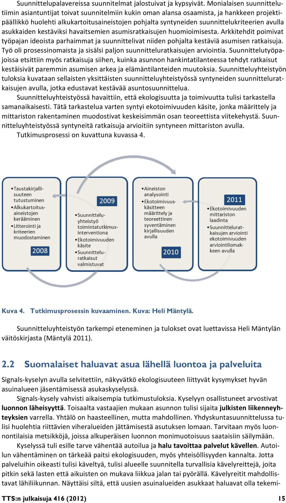 suunnittelukriteerien avulla asukkaiden kestäviksi havaitsemien asumisratkaisujen huomioimisesta.