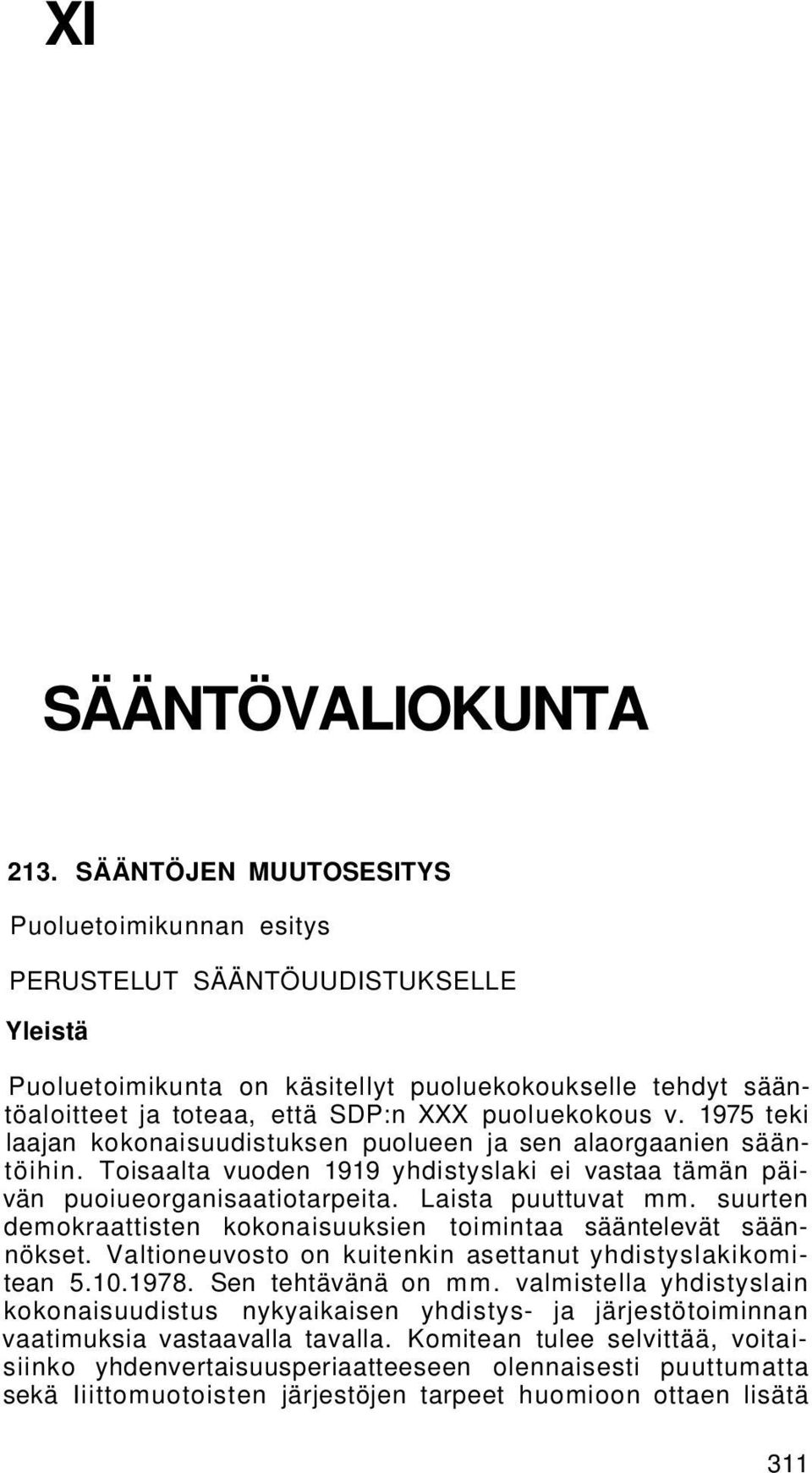 1975 teki laajan kokonaisuudistuksen puolueen ja sen alaorgaanien sääntöihin. Toisaalta vuoden 1919 yhdistyslaki ei vastaa tämän päivän puoiueorganisaatiotarpeita. Laista puuttuvat mm.